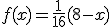 f(x)=\frac{1}{16}(8-x)